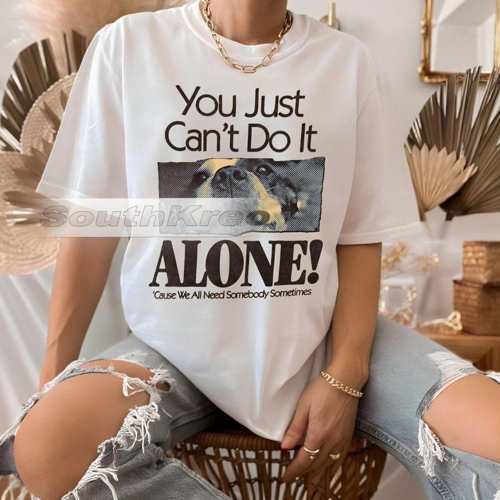 You Just Cant Do It Alone Funny Vuitino Shirt You Just Cant Do It Alone Funny Vuitino Shirt